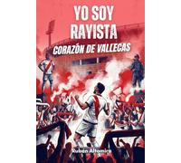 Yo soy Rayista, Corazón de Vallecas: Historia, leyendas y la identidad franjirroja - Guía imprescindible para el aficionado franjirrojo