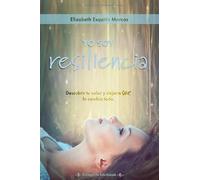 Yo soy Resiliencia: Descubrir tu valor y dejarte ser, lo cambia todo