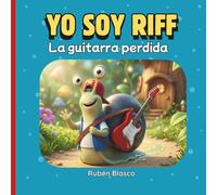 YO SOY RIFF - La guitarra perdida: Un cuento infantil sobre la responsabilidad, el orden y el amor por la música.