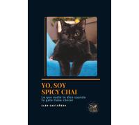 Yo, soy Spicy Chai. Lo que nadie te dice cuando tu gato tiene cáncer
