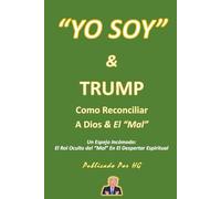 “YO SOY” & TRUMP Como Reconciliar A Dios & El “Mal”: Un Espejo Incómodo: El Rol Oculto del “Mal” En El Despertar Espiritual ("YO SOY" Por HG)
