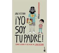 ¡Yo soy tu padre!: Cómo llevar a tus hijos al lado oscuro (Humor)