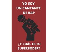 YO SOY UN CANTANTE DE RAP ¿Y CUÁL ES TU SUPERPODER?: Un Maravilloso Cuaderno De Notas Ideal Para Raperos - 100 Páginas, El Regalo Perfecto Para Los Amantes Del Rap Musical.