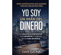 Yo soy un imán del dinero: La estructura empresarial que convierte tu negocio en un imán del dinero