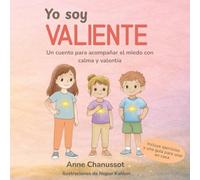 Yo soy valiente: Un cuento para acompañar el miedo con calma y valentía