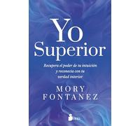 Yo superior: Recupera el poder de tu intuición y reconecta con tu verdad interior