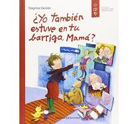 ¿yo También Estuve En Tu Barriga Mamá?