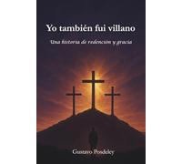 Yo también fuí villano: Una historia de redención y gracia
