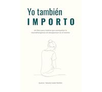 Yo también IMPORTO: Un libro para madres que acompañan la neurodivergencia sin desaparecer en el intento