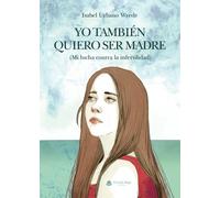 Yo tambien quiero ser madre (SIN COLECCION)