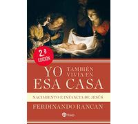 Yo también vivía en esa casa: Nacimiento e infancia de Jesús (Religión. Fuera de Colección)