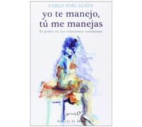 Yo te manejo, tu me manejas. El Poder En: El poder en las relaciones cotidianas: 173 (Serendipity)