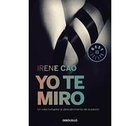 Yo te miro (Trilogía de los sentidos 1): Un viaje turbador al descubrimiento de la pasión (Best Seller)