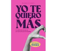 Yo te quiero más: La adicción desde la perspectiva de la familia: 2 (YONKI)