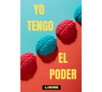 Yo tengo el poder: Guía de autoayuda y crecimiento personal. Psicología para cambiar tu vida. Métodos para gestionar tus hábitos y emociones