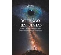 Yo tengo respuestas: Un jaque a la Física - un jaque a la muerte. Dios, el universo y la energía son lo mismo