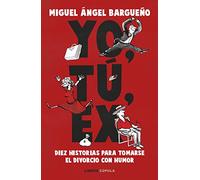 Yo, tú, ex: Diez historias para tomarse el divorcio con humor (Prácticos)