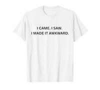 Yo Vine. Vi. Lo Hice incómodo. para Sarcastic People Camiseta