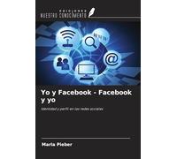 Yo y Facebook - Facebook y yo: Identidad y perfil en las redes sociales