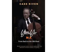 Yo-Yo Ma: From Bach to the Silk Road (Echoes of Influence That Ripple Through Time)
