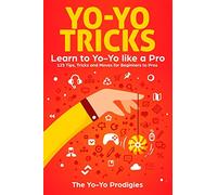 Yo-Yo Tricks: Learn to Yoyo Like A Pro: 125 Tips, Tricks and Moves For Beginners to Pro