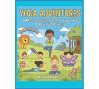 Yoga Adventures: A Magical Coloring Book for Kids: Mindful Yoga Poses, Peaceful Meditation Scenes & Fun Animal Friendships for Ages 3-8
