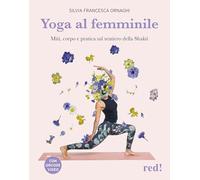 Yoga al femminile. Miti, corpo e pratica sul sentiero della Shakti (Economici di qualità)