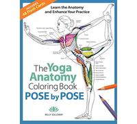 Yoga Anatomy Coloring Book, The: Pose by Pose: Learn the Anatomy and Enhance Your Practice