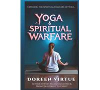 Yoga and Spiritual Warfare: Exposing the Spiritual Dangers of Yoga (Biblical Discernment to Avoid Deception for Christian Women)
