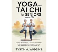 YOGA AND TAI CHI FOR SENIORS OVER 60: Gentle 28-day Yoga and Tai Chi Program to Improve Balance, Increase Mobility, and Strengthen Your Body After 60