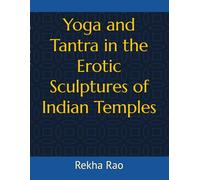 Yoga and Tantra in the Erotic Sculptures of Indian Temples
