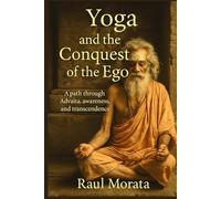 Yoga and the conquest of the Ego: A path through Advaita, awareness, and transcendence.