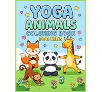 Yoga Animals Coloring Book for Kids Ages 4-8: Cute Animal Yoga Poses, Fun and Relaxing Coloring Pages for Creativity