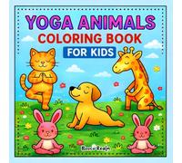 Yoga Animals Coloring Book for Kids: Fun Animal Poses Coloring Pages for Relaxation, Creativity, and Mindfulness Ages 4-8