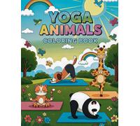 Yoga Animals Coloring Book: Fun and Relaxing Animal Yoga Poses for Kids Ages 3-8