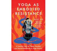 Yoga as Embodied Resistance: A Feminist Lens on Caste, Gender, and Sacred Resilience in Yoga History