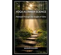Yoga as Inner Science: Patanjali Through the Insight of Osho (Vedas, Upanishads, Gita and Yoga - timeless wisdom series)