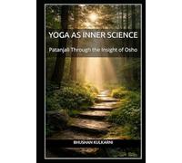 Yoga as Inner Science: Patanjali Through the Insight of Osho (Vedas, Upanishads, Gita and Yoga - timeless wisdom series)