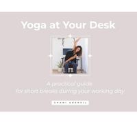 Yoga at Your Desk: A practical guide for short breaks during your working day