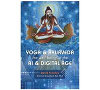 Yoga & Ayurveda for Well-Being in the AI & Digital Age
