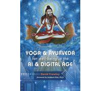 Yoga & Ayurveda for Well-Being in the AI & Digital Age