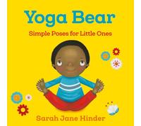 Yoga Bear: Simple Animal Poses for Little Ones: 2 (Yoga Kids and Animal Friends Board Books)
