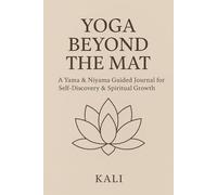 Yoga Beyond the Mat: A Yama & Niyama Guided Journal for Self-Discovery & Spiritual Growth