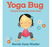 Yoga Bug: Simple Poses for Little Ones: 1 (Yoga Bug Board Book Series)
