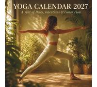 Yoga Calendar 2027: Monthly Wellness Planner with Daily Poses, Mindful Intentions & Moon Phases: 12-Month Mindfulness Organizer with Pose of the ... & Space to Reflect A Calm, Grounded Year