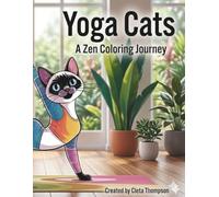 Yoga Cats: A Zen Coloring Journey: 50 Stress-Relieving Illustrations of Mindful Felines for Adults and Cat Lovers
