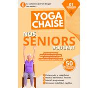 Yoga chaise - nos seniors bougent: 50 exercices illustrés pas à pas pour améliorer la mobilité, l’équilibre, la souplesse et renforcer le corps en douceur - Avec programmes d’entraînement