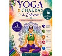 YOGA & CHAKRAS à Colorier: Un cahier créatif et inspirant pour harmoniser corps, esprit et énergie. Coloriages et apprentissage du yoga.
