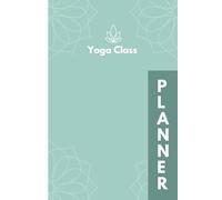 Yoga Class Planner: with 100 Pages and notes.