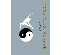 Yoga Class Planner YANG: Undated Calendar And Teacher Notebook, Lesson Sequence Journal, LARGE SIZE 7"x 10", 12 months, 52 weeks (English edition) (Class series for yoga planning)